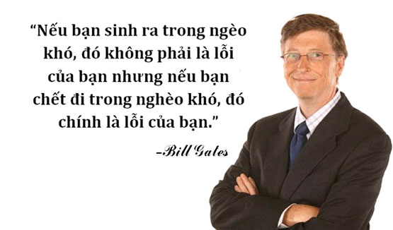 Nếu bạn sinh ra đã nghèo, đó không phải là lỗi của bạn.  Nhưng nếu bạn chết nghèo, đó là lỗi của chính bạn.