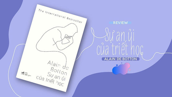 Review sách Sự An Ủi Của Triết Học - Alain De Botton