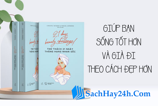 Thử thách 21 ngày thăng hạng nhan sắc - Lời khuyên giúp bạn sống tốt hơn và gia đi theo cách đẹp hơn