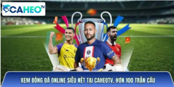 Xem bóng đá online siêu nét tại caheotvttbd.org, hơn 100 trận cầu hôm nay