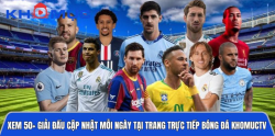 Xem ngay 50+ giải đấu cập nhật mỗi ngày tại trang trực tiếp bóng đá khomuctv.org